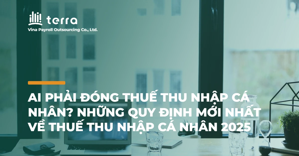 Ai phải đóng thuế thu nhập cá nhân? Những quy định mới nhất về thuế thu nhập cá nhân 2025