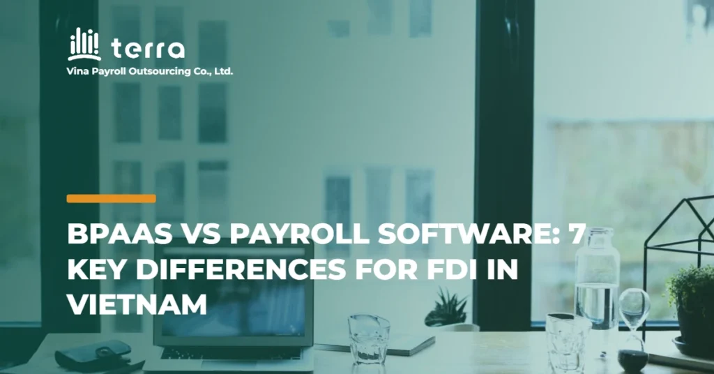 BPaaS vs payroll software: 7 key differences for FDI in Vietnam