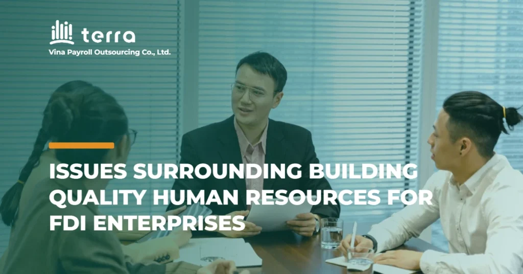 Issues surrounding building quality human resources for FDI enterprises