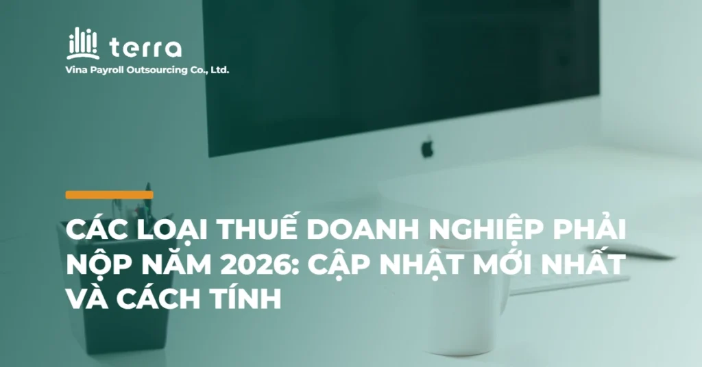 Các loại thuế doanh nghiệp phải nộp năm 2026: Cập nhật mới nhất và cách tính