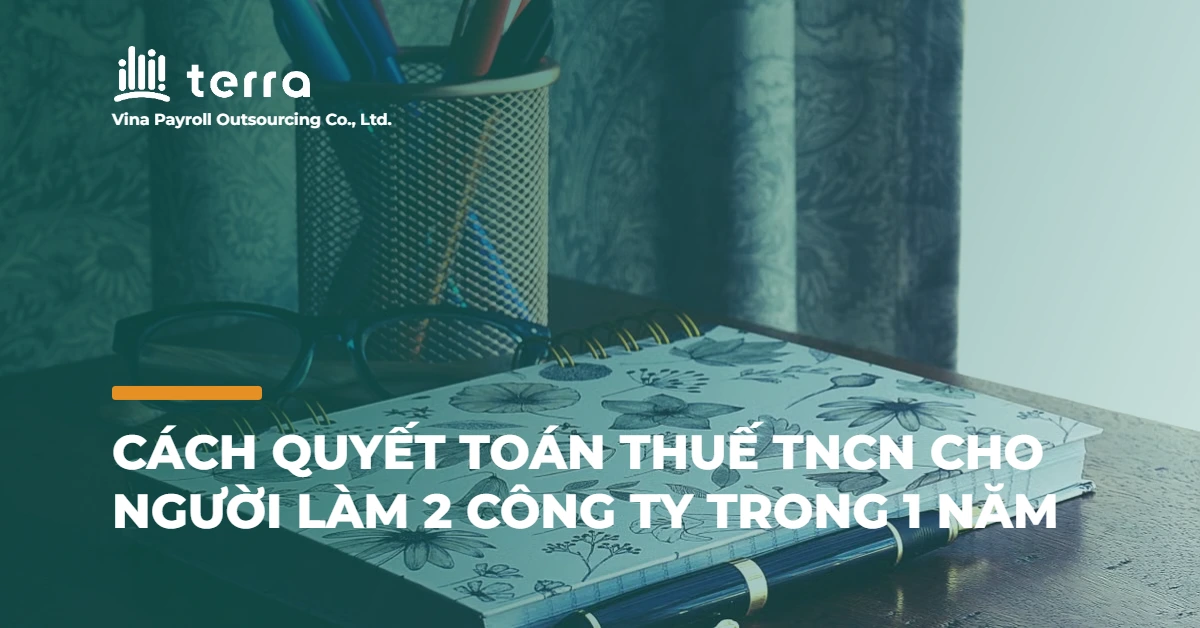 Cách quyết toán thuế TNCN cho người làm 2 công ty trong 1 năm