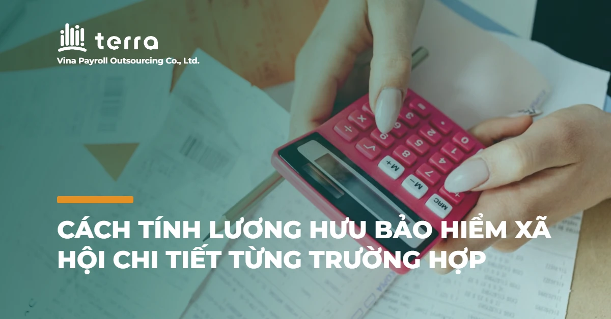 Cách tính lương hưu bảo hiểm xã hội chi tiết từng trường hợp