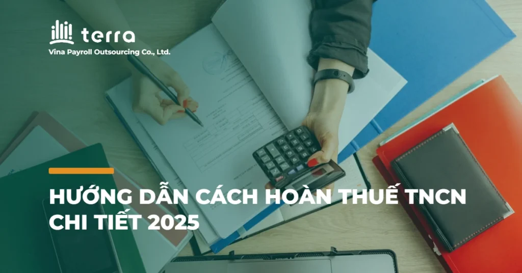 Hướng dẫn cách hoàn thuế TNCN chi tiết 2025
