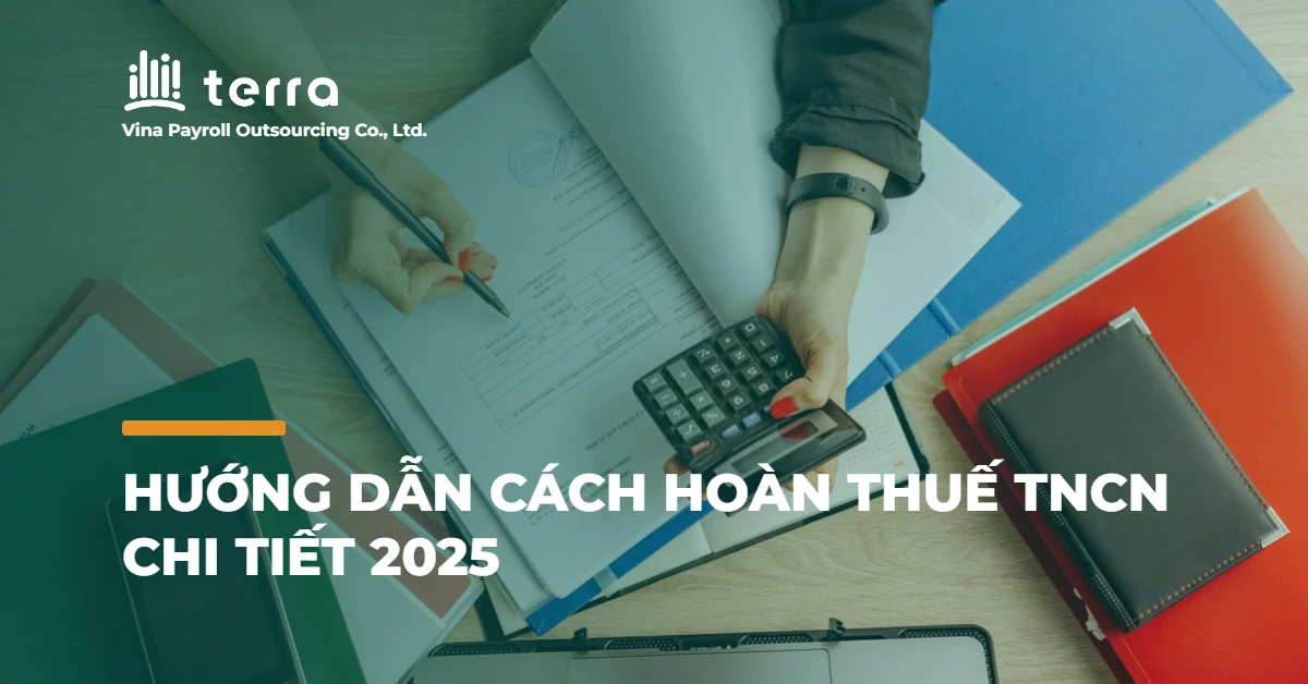 Hướng dẫn cách hoàn thuế TNCN chi tiết 2025
