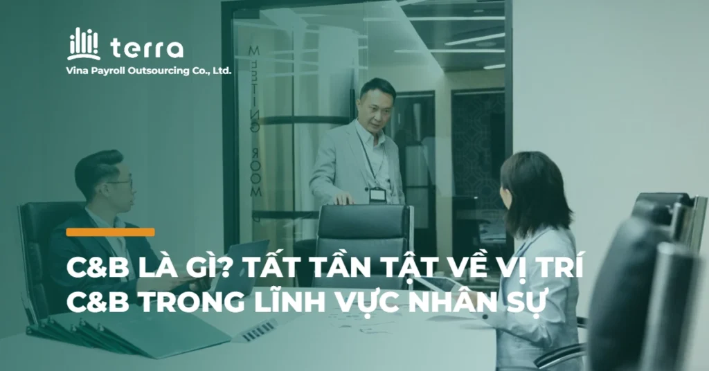 C&B là gì? Tất tần tật về vị trí C&B trong lĩnh vực nhân sự