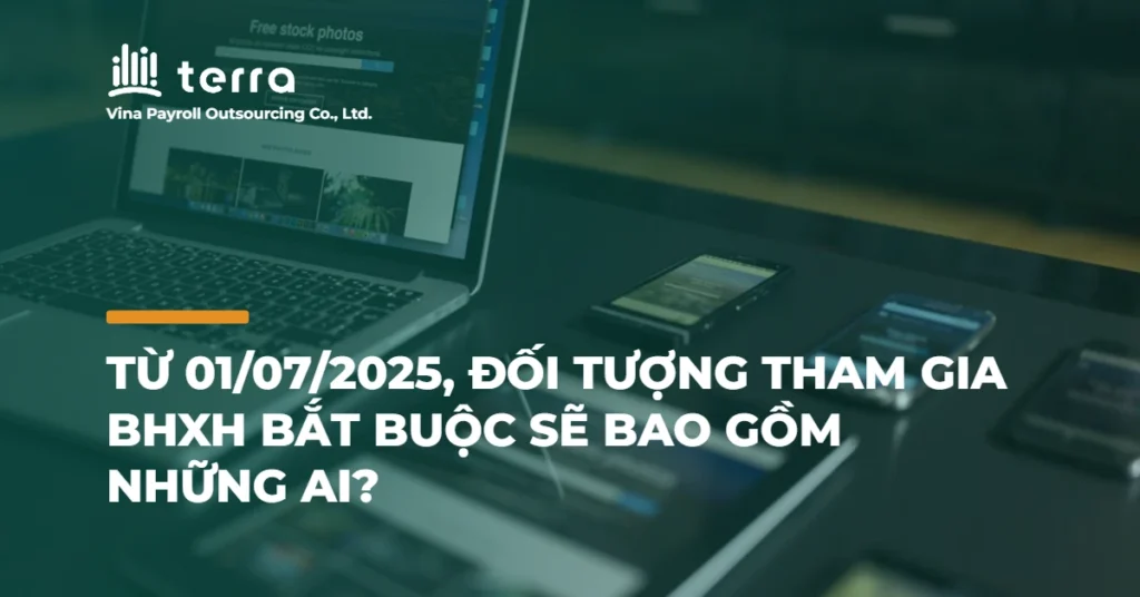 Từ 01/07/2025, đối tượng tham gia BHXH bắt buộc sẽ bao gồm những ai?