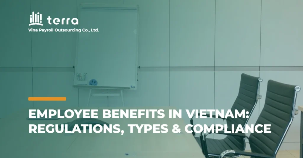 Employee Benefits in Vietnam: Regulations, Types & Compliance