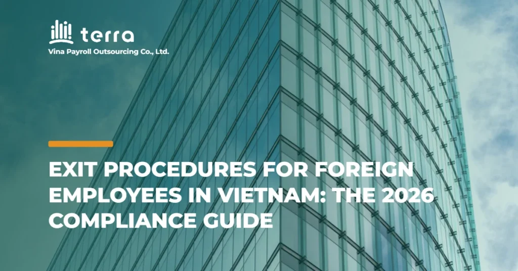 Exit procedures for foreign employees in Vietnam: the 2026 compliance guide