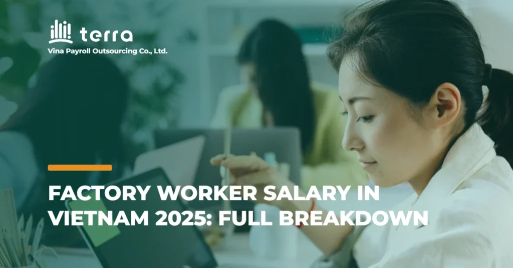 Factory Worker Salary in Vietnam 2025: Full Breakdown
