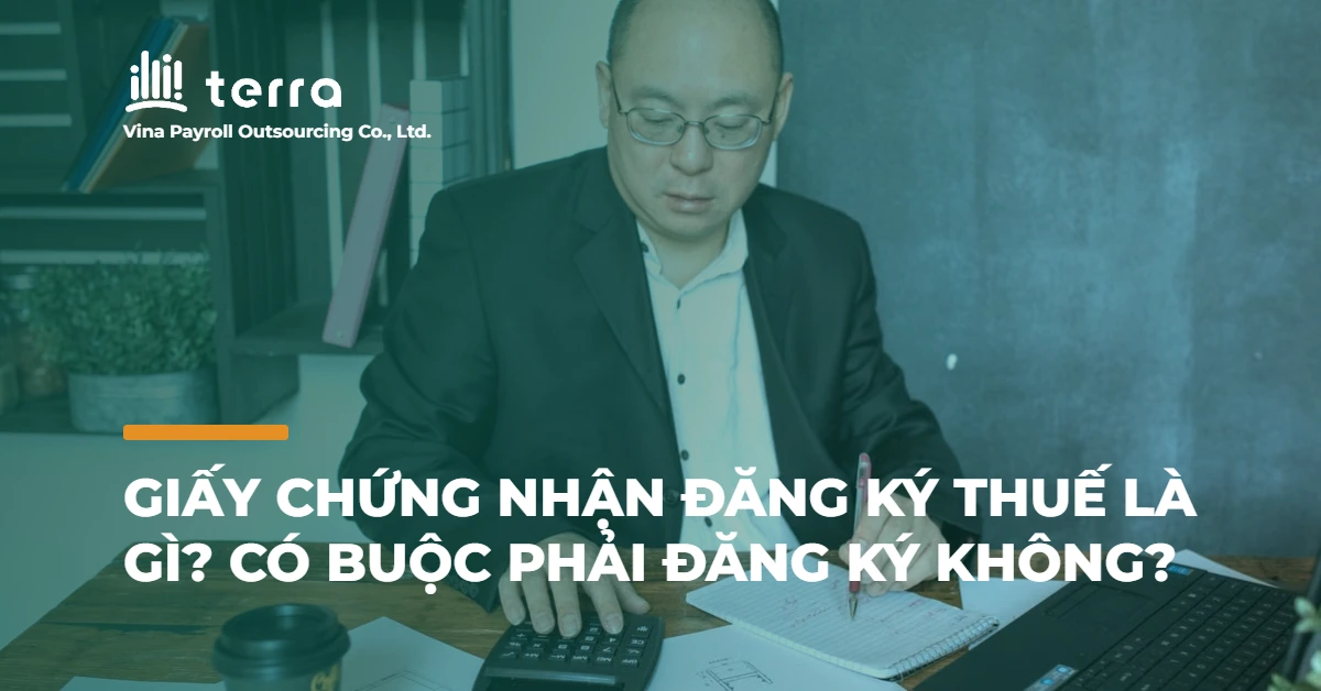 Giấy chứng nhận đăng ký thuế là gì? Có buộc phải đăng ký không?