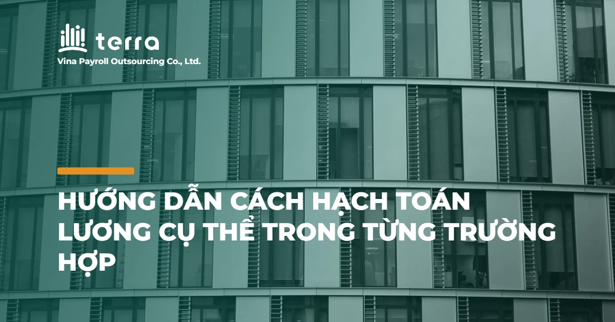 Hướng dẫn cách hạch toán lương cụ thể trong từng trường hợp