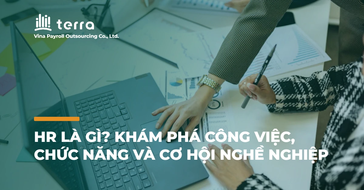 HR là gì? Khám phá công việc, chức năng và cơ hội nghề nghiệp