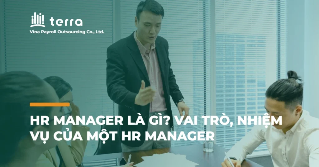 HR Manager là gì? Vai trò, nhiệm vụ của một HR Manager
