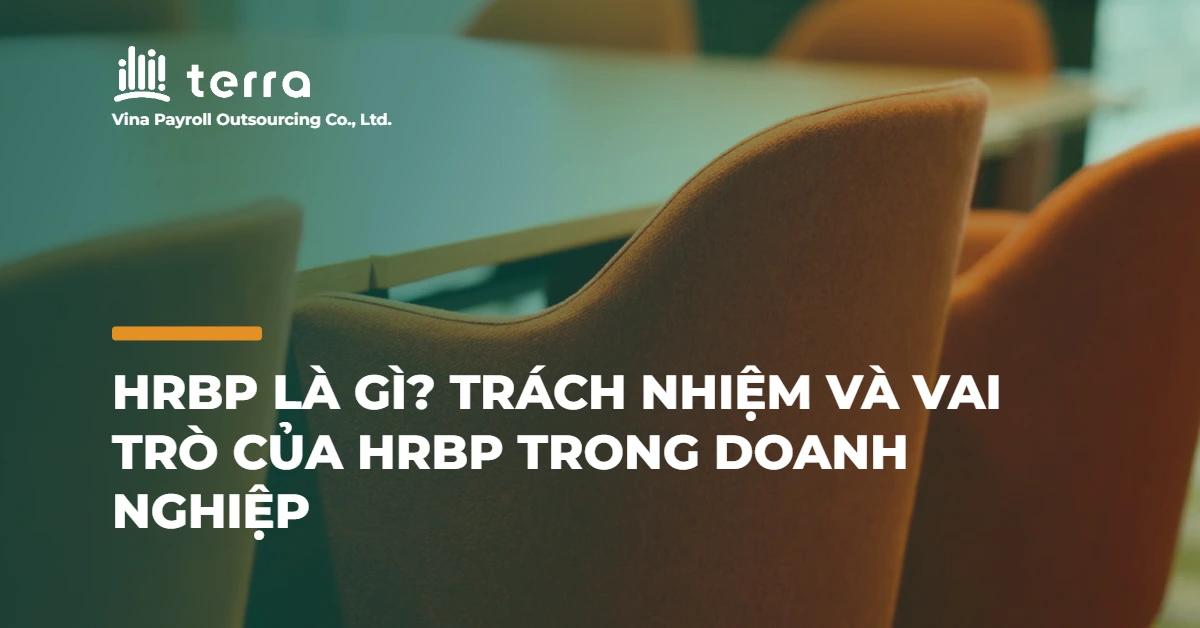 HRBP là gì? Trách nhiệm và vai trò của HRBP trong doanh nghiệp