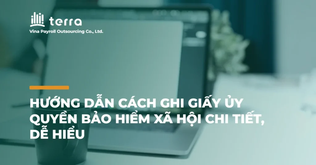 Hướng dẫn cách ghi giấy ủy quyền bảo hiểm xã hội chi tiết, dễ hiểu