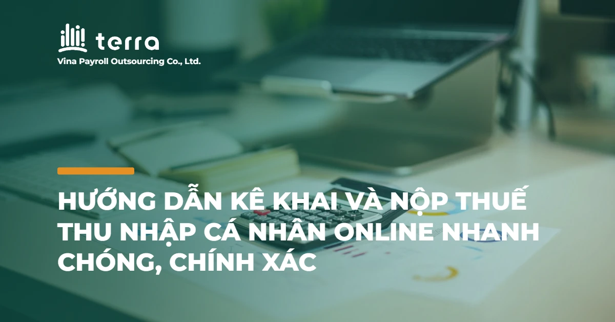 Hướng dẫn kê khai và nộp thuế thu nhập cá nhân online nhanh chóng, chính xác