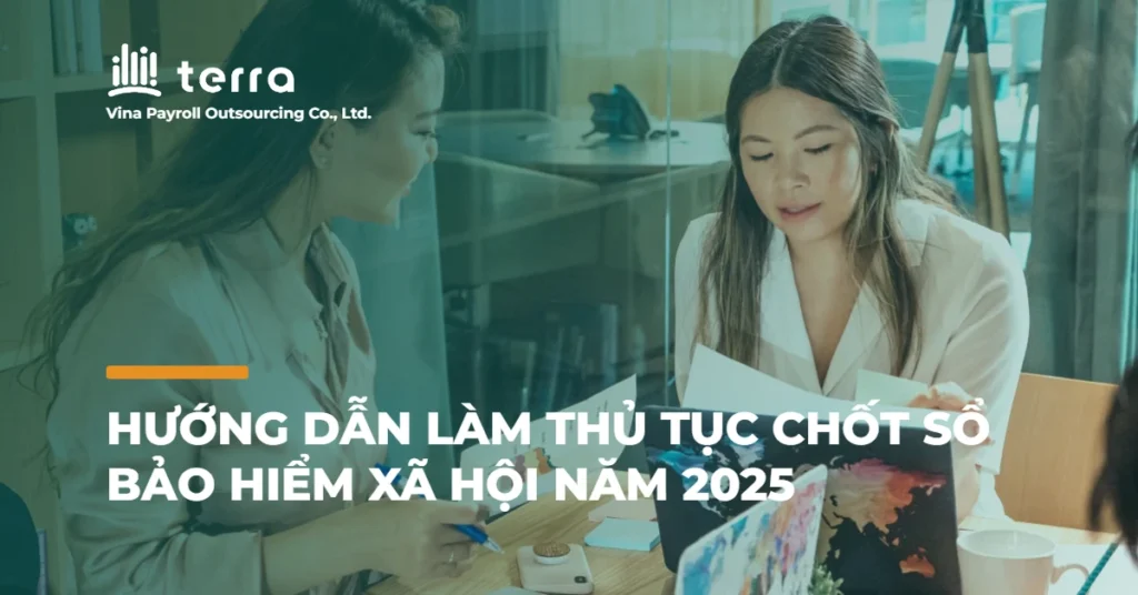 Hướng dẫn làm thủ tục chốt sổ bảo hiểm xã hội năm 2025