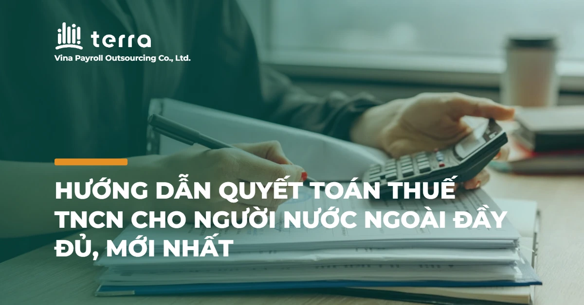 Hướng dẫn quyết toán thuế TNCN cho người nước ngoài đầy đủ, mới nhất
