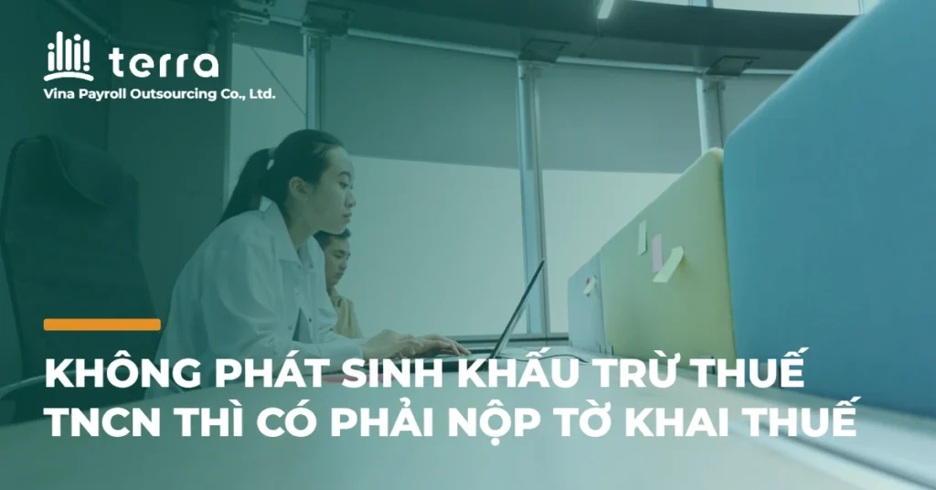 Không phát sinh khấu trừ thuế TNCN thì có phải nộp tờ khai thuế không?