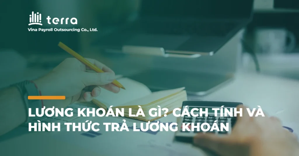 Lương khoán là gì? Cách tính và hình thức trả lương khoán