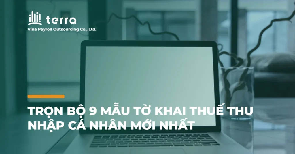 Trọn bộ 9 mẫu tờ khai thuế thu nhập cá nhân mới nhất