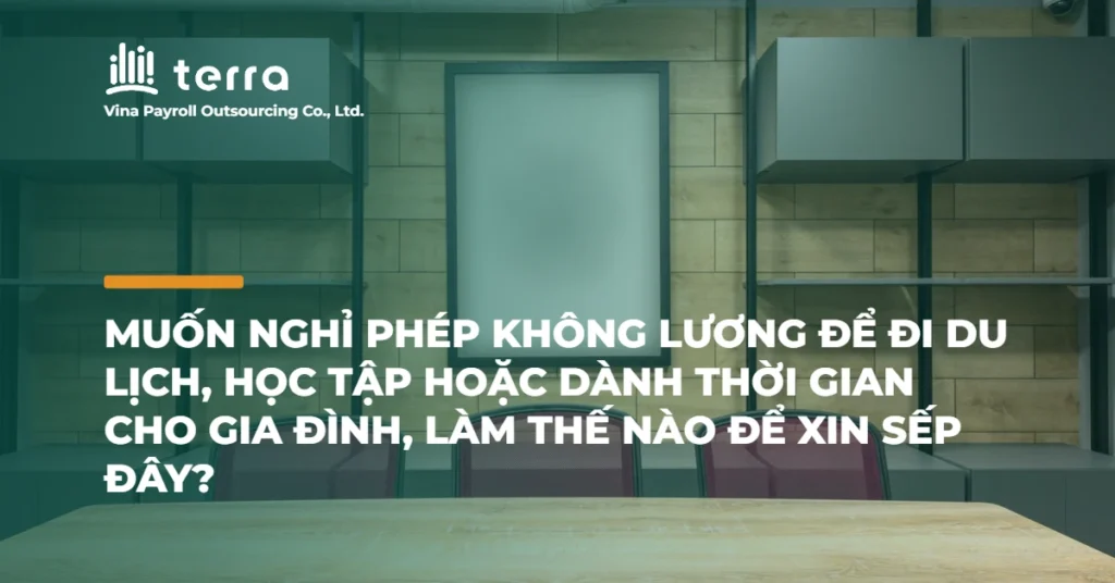 Muốn nghỉ phép không lương để đi du lịch, học tập hoặc dành thời gian cho gia đình, làm thế nào để xin sếp đây?