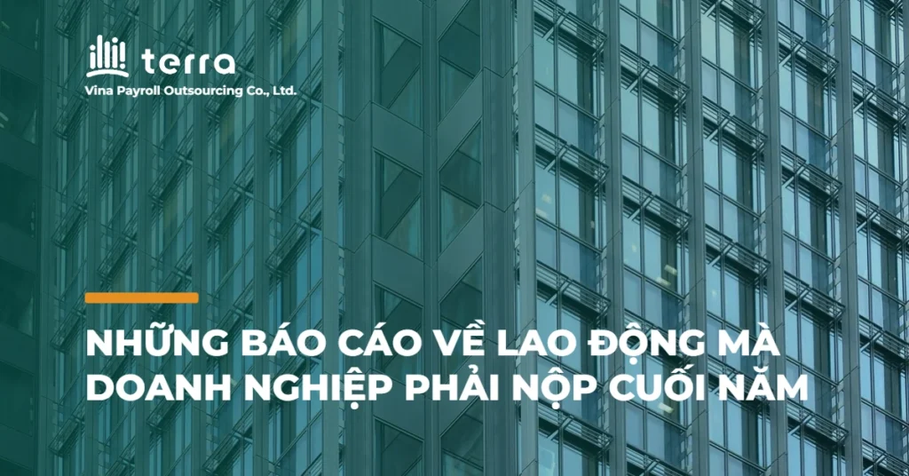 Những báo cáo về lao động mà doanh nghiệp phải nộp cuối năm