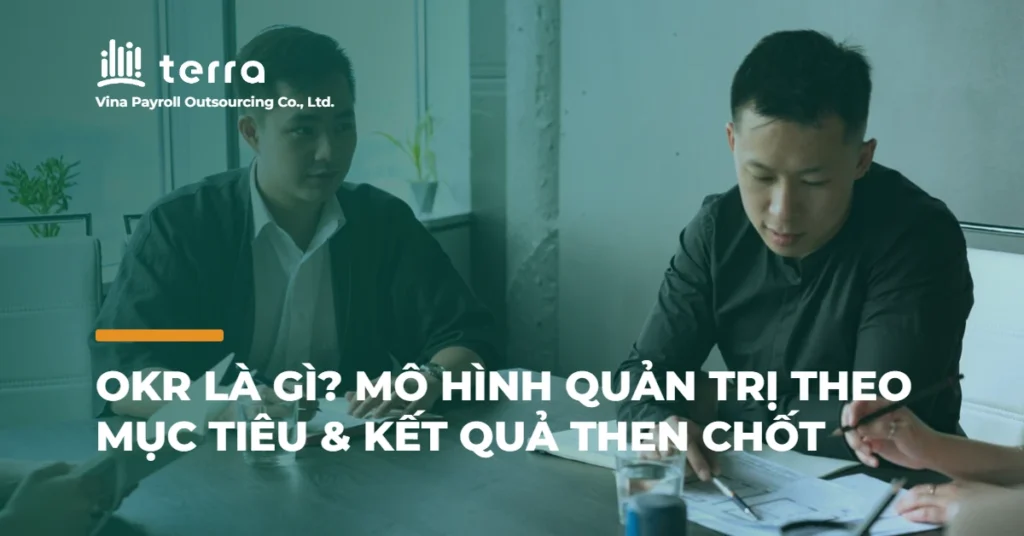 OKR là gì? Mô hình quản trị theo mục tiêu & kết quả then chốt
