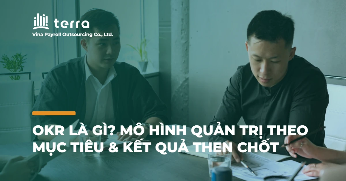 OKR là gì? Mô hình quản trị theo mục tiêu & kết quả then chốt