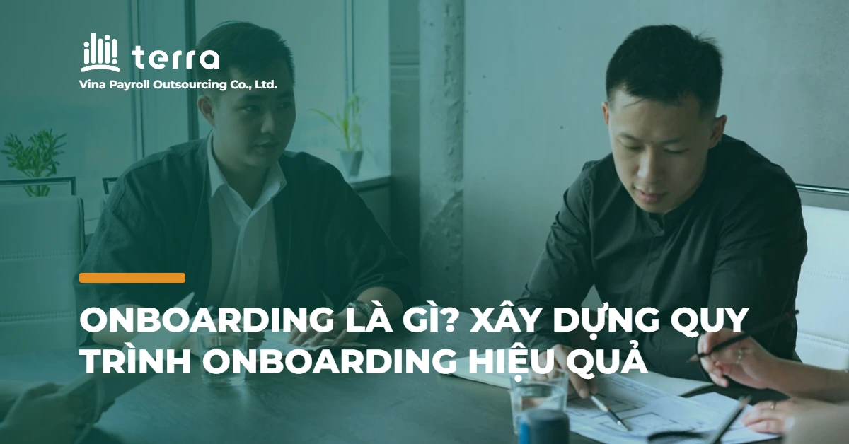 Onboarding là gì? Xây dựng quy trình Onboarding hiệu quả