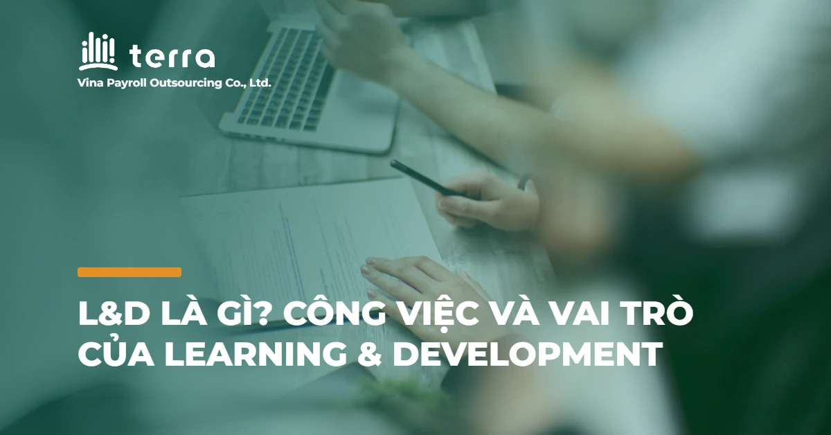 L&D là gì? Công việc và vai trò của Learning & Development