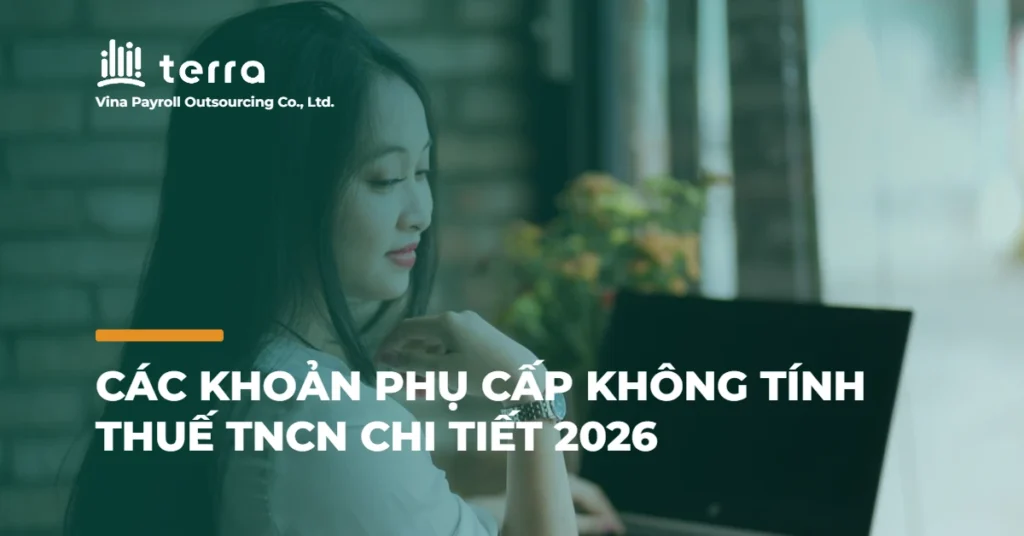 Các khoản phụ cấp không tính thuế TNCN chi tiết 2026