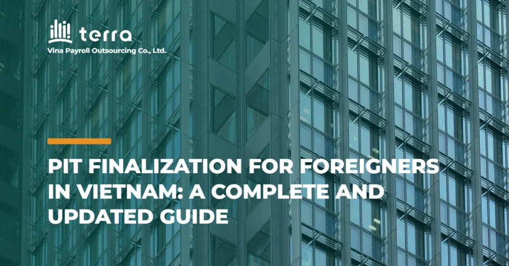 PIT Finalization for Foreigners in Vietnam: A Complete and Updated Guide