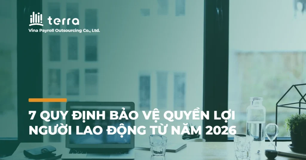 7 quy định bảo vệ quyền lợi người lao động từ năm 2026