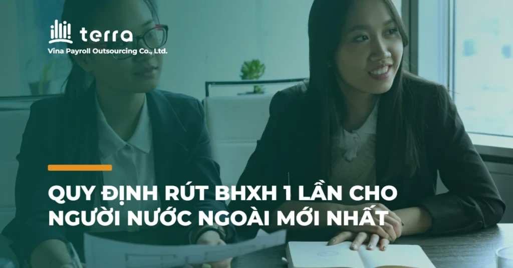 Quy định rút BHXH 1 lần cho người nước ngoài mới nhất