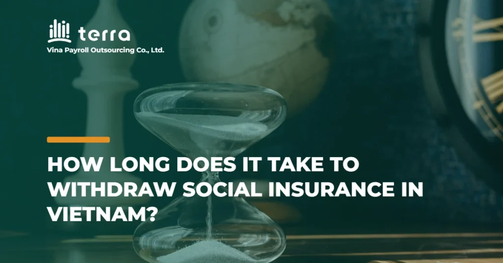 Social Insurance withdrawal timeline in Vietnam: how long it takes
