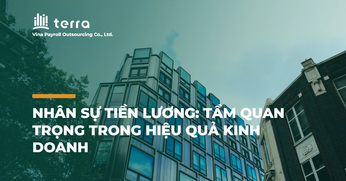 Nhân sự tiền lương: Tầm quan trọng trong hiệu quả kinh doanh