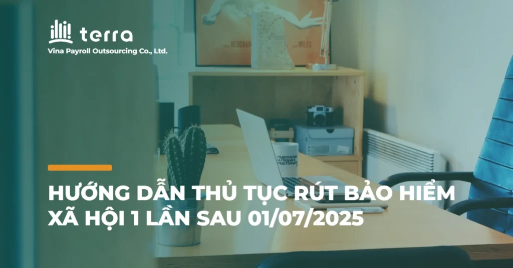 Hướng dẫn thủ tục rút bảo hiểm xã hội 1 lần sau 01/07/2025