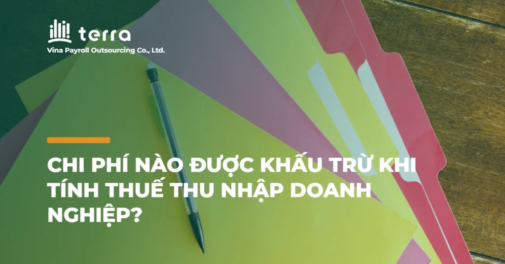 Chi phí nào được khấu trừ khi tính thuế thu nhập doanh nghiệp?