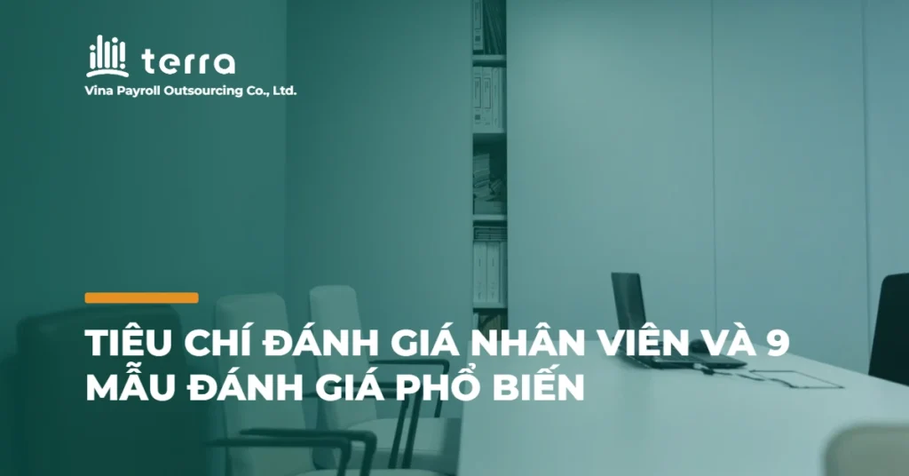 Tiêu chí đánh giá nhân viên và 9 mẫu đánh giá phổ biến