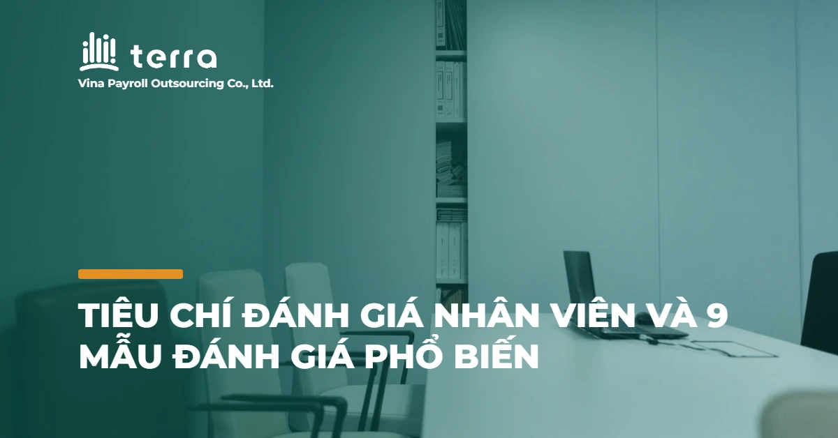 Tiêu chí đánh giá nhân viên và 9 mẫu đánh giá phổ biến