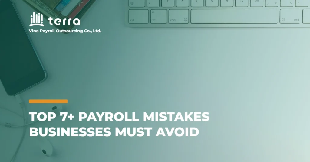 Top 7+ payroll mistakes businesses must avoid