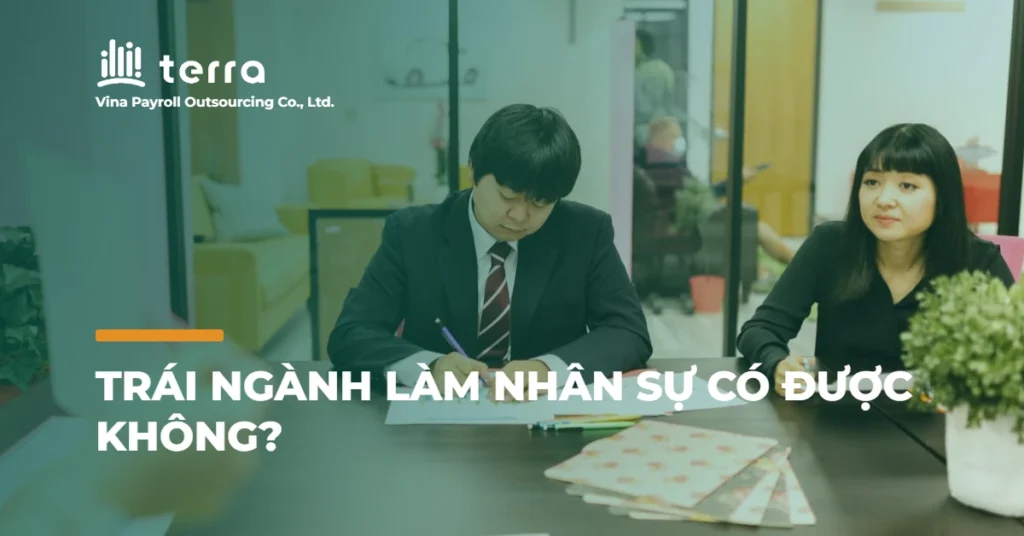 Trái ngành làm nhân sự có được không?