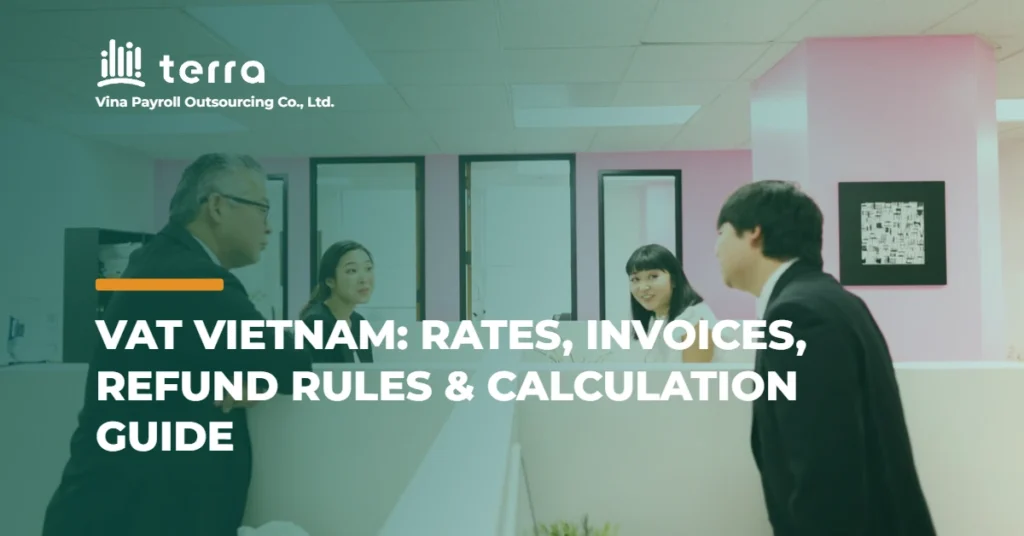 VAT VIETNAM: RATES, INVOICES, REFUND RULES & CALCULATION GUIDE