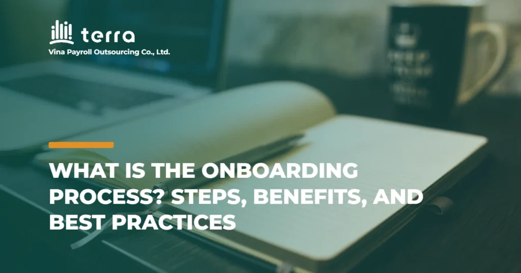 What Is the Onboarding Process? Steps, Benefits, and Best Practices