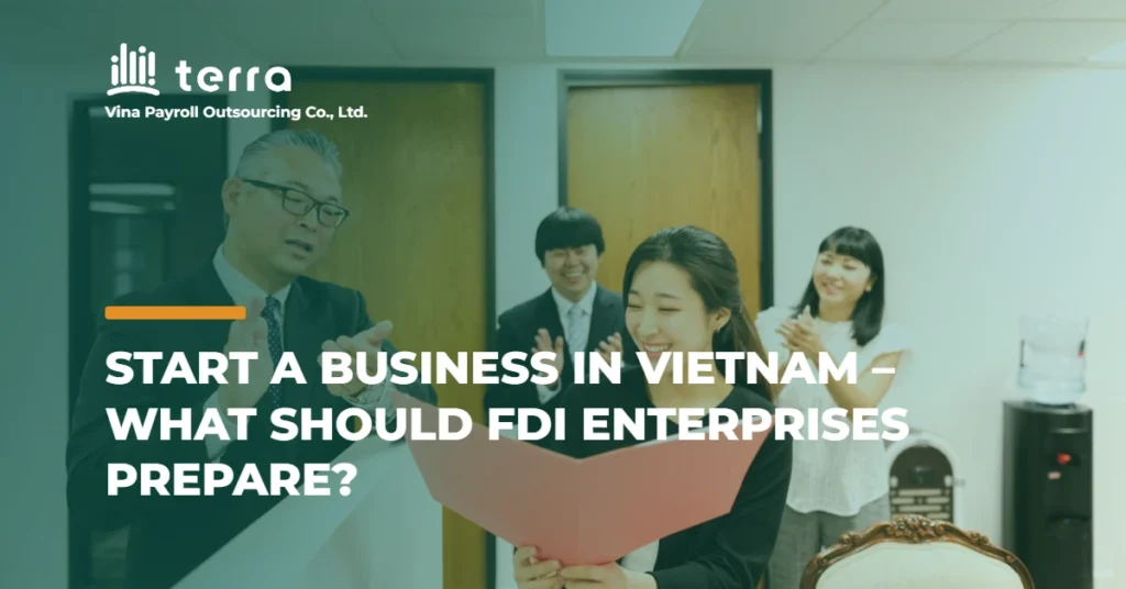 Start a business in Vietnam – What should FDI enterprises prepare?