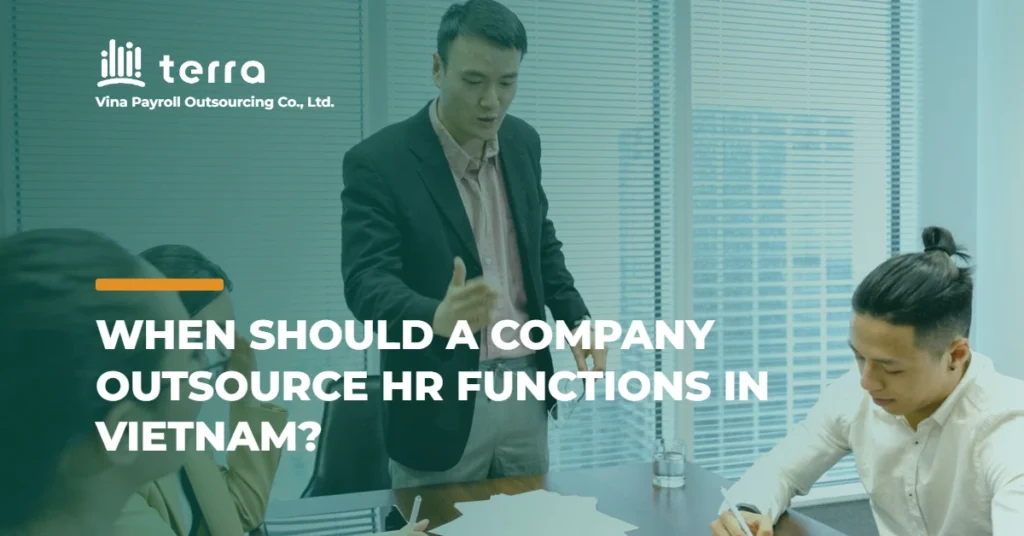 When should a company outsource HR functions in Vietnam?
