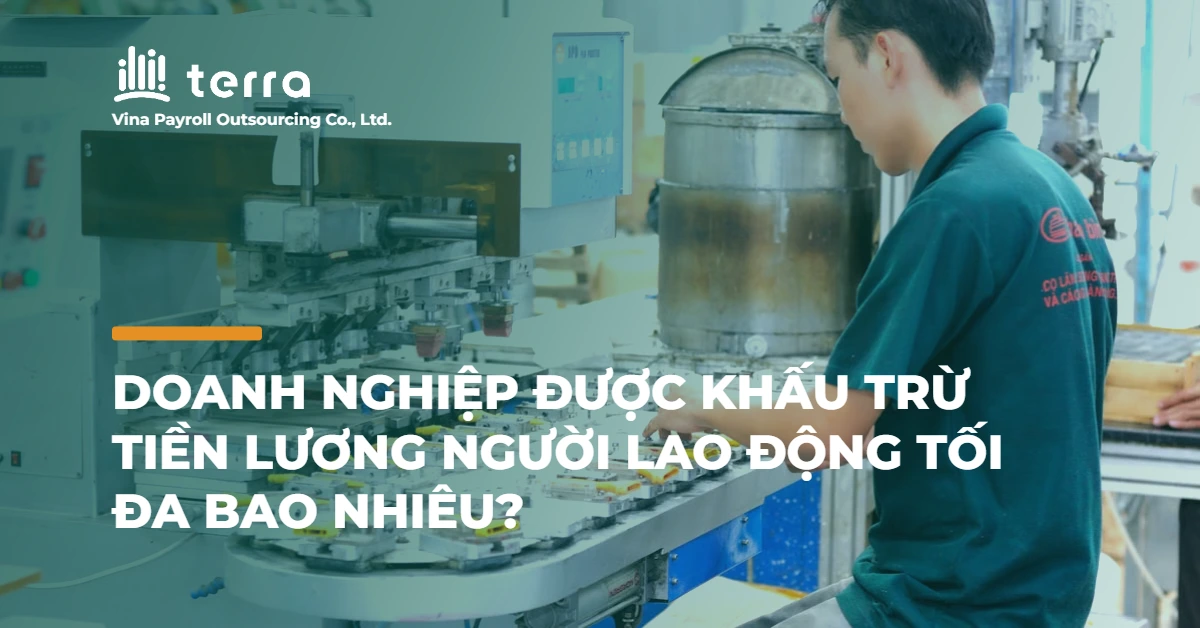 Doanh nghiệp được khấu trừ tiền lương người lao động tối đa bao nhiêu?