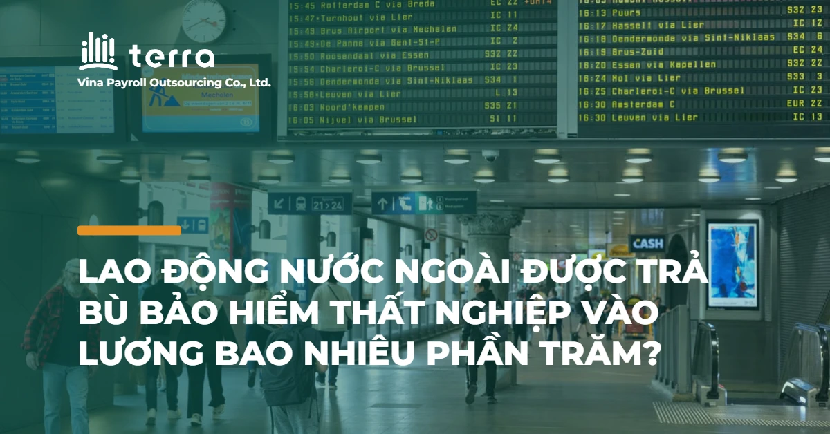 Lao động nước ngoài được trả bù bảo hiểm thất nghiệp vào lương bao nhiêu phần trăm?