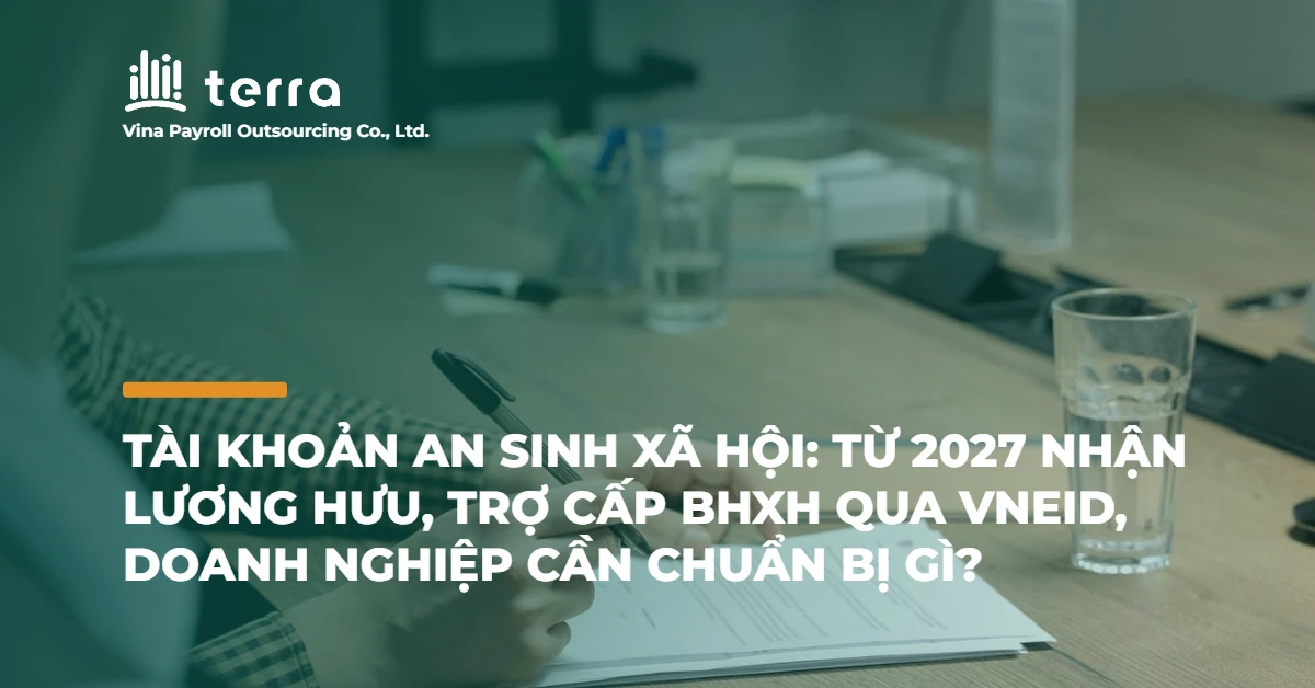 Tài khoản an sinh xã hội: từ 2027 nhận lương hưu, trợ cấp BHXH qua VNeID, doanh nghiệp cần chuẩn bị gì?